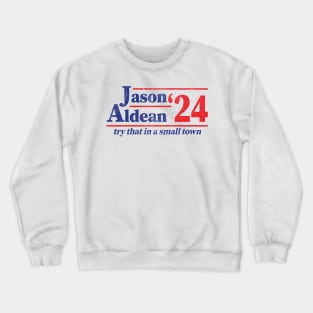 Funny Jason Aldean 2024 Election Try That In A Small Town Crewneck Sweatshirt